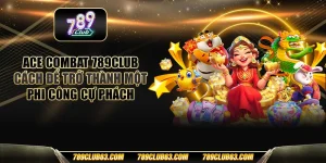 ACE combat 789club - Cách để trở thành một phi công cự phách