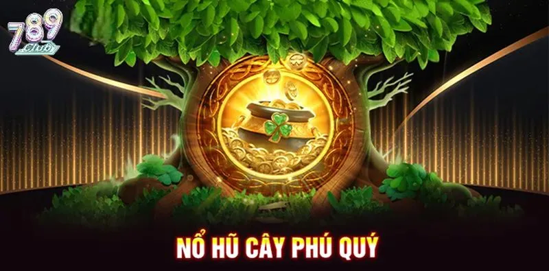 Kinh nghiệm chơi nổ hũ cây phú quý 789 club